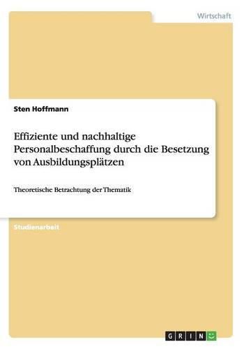 Cover image for Effiziente und nachhaltige Personalbeschaffung durch die Besetzung von Ausbildungsplatzen: Theoretische Betrachtung der Thematik