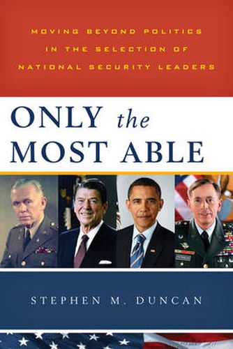 Only the Most Able: Moving Beyond Politics in the Selection of National Security Leaders