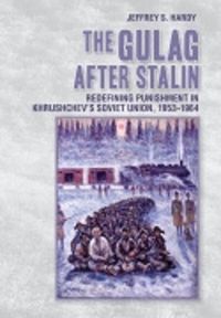 Cover image for The Gulag after Stalin: Redefining Punishment in Khrushchev's Soviet Union, 1953-1964