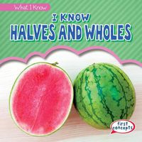 Cover image for I Know Halves and Wholes