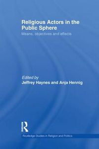 Cover image for Religious Actors in the Public Sphere: Means, objectives and effects