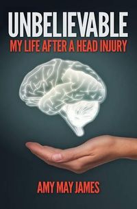 Cover image for Unbelievable: My Life After a Head Injury