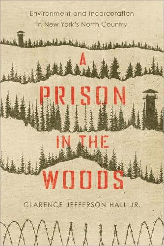 A Prison in the Woods: Environment and Incarceration in New York's North Country