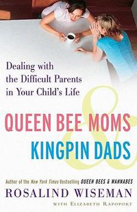 Cover image for Queen Bee Moms & Kingpin Dads: Dealing with the Difficult Parents in Your Child's Life