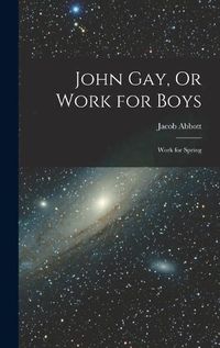 Cover image for John Gay, Or Work for Boys