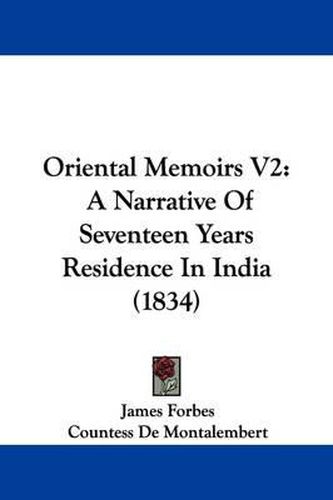 Cover image for Oriental Memoirs V2: A Narrative Of Seventeen Years Residence In India (1834)