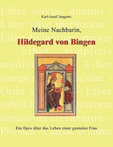 Meine Nachbarin, Hildegard von Bingen: Ein Epos uber das Leben einer genialen Frau