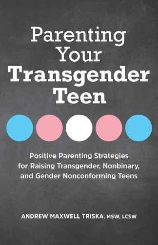 Parenting Your Transgender Teen: Positive Parenting Strategies for Raising Transgender, Nonbinary, and Gender Nonconforming Teens