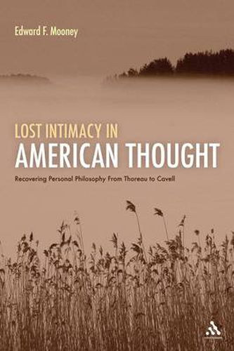 Cover image for Lost Intimacy in American Thought: Recovering Personal Philosophy From Thoreau to Cavell