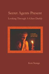 Cover image for Secret Agents Present: Looking Through A Glass Darkly