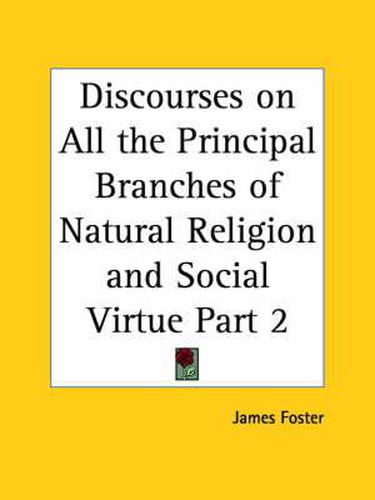 Cover image for Discourses on All the Principal Branches of Natural Religion and Social Virtue Vol. 2 (1749)