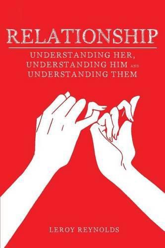 Cover image for Relationship: Understanding Her the Wife, Understanding Him the Husband, and Understanding Them the Children