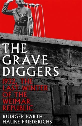 Cover image for The Gravediggers: 1932, The Last Winter of the Weimar Republic