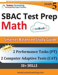 Cover image for SBAC Test Prep: 5th Grade Math Common Core Practice Book and Full-length Online Assessments: Smarter Balanced Study Guide With Performance Task (PT) and Computer Adaptive Testing (CAT)