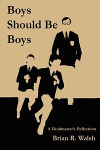 Cover image for Boys Should Be Boys /; A Headmaster's Reflections