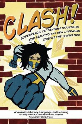 Cover image for CLASH!: Superheroic Yet Sensible Strategies for Teaching the New Literacies Despite the Status Quo
