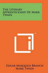 Cover image for The Literary Apprenticeship of Mark Twain