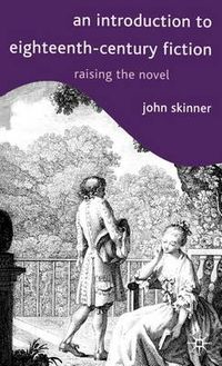 Cover image for An Introduction to Eighteenth-Century Fiction: Raising the Novel