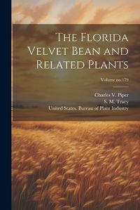 Cover image for The Florida Velvet Bean and Related Plants; Volume no.179