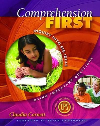 Cover image for Comprehension First: Inquiry into Big Ideas Using Important Questions