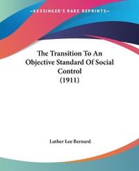 Cover image for The Transition to an Objective Standard of Social Control (1911)