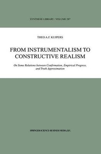 Cover image for From Instrumentalism to Constructive Realism: On Some Relations between Confirmation, Empirical Progress, and Truth Approximation