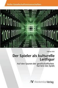 Cover image for Der Spieler als kulturelle Leitfigur