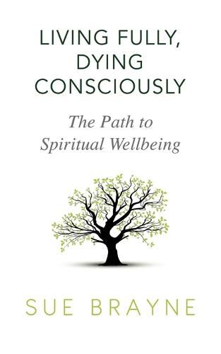 Cover image for Living Fully, Dying Consciously: The Path to Spiritual Wellbeing