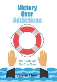 Cover image for Victory Over Addictions: The Truth Will Set You Free