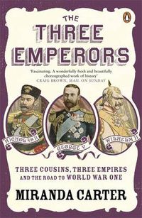 Cover image for The Three Emperors: Three Cousins, Three Empires and the Road to World War One