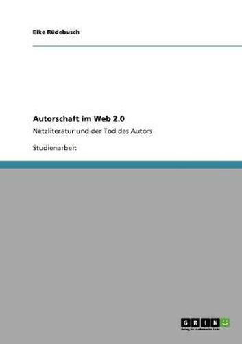 Cover image for Autorschaft im Web 2.0: Netzliteratur und der Tod des Autors