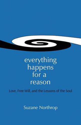 Cover image for Everything Happens For A Reason: Love, Free Will, And The Lessons Of The Soul