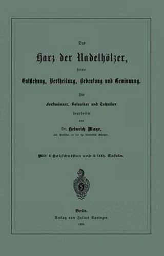 Cover image for Das Harz der Nadelhoelzer, seine Entstehung, Vertheilung, Bedeutung und Gewinnung. Fur Forstmanner, Botaniker und Techniker