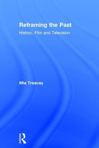 Cover image for Reframing the Past: History, Film and Television