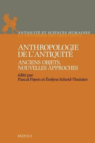 ASH 01 Anthropologie de lAntiquite. Anciens objets, nouvelles approches: Anciens Objets, Nouvelles Approches