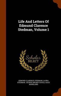 Cover image for Life and Letters of Edmund Clarence Stedman, Volume 1