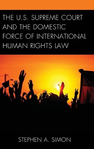 Cover image for The U.S. Supreme Court and the Domestic Force of International Human Rights Law
