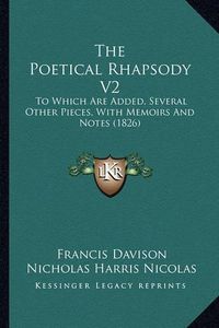 Cover image for The Poetical Rhapsody V2: To Which Are Added, Several Other Pieces, with Memoirs and Notes (1826)