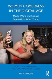Cover image for Women Comedians in the Digital Age: Media Work and Critical Reputations After Trump