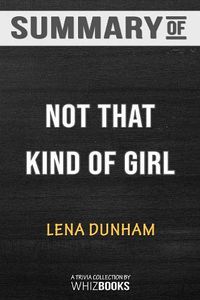 Cover image for Summary of Not That Kind of Girl: A Young Woman Tells You What She's Learned: Trivia/Quiz for Fans