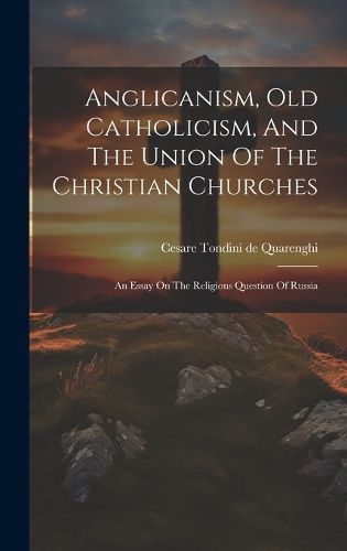 Cover image for Anglicanism, Old Catholicism, And The Union Of The Christian Churches