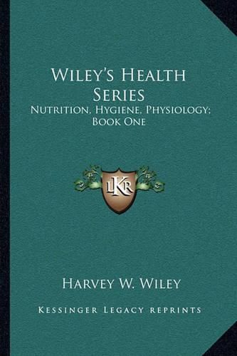 Wiley's Health Series: Nutrition, Hygiene, Physiology; Book One