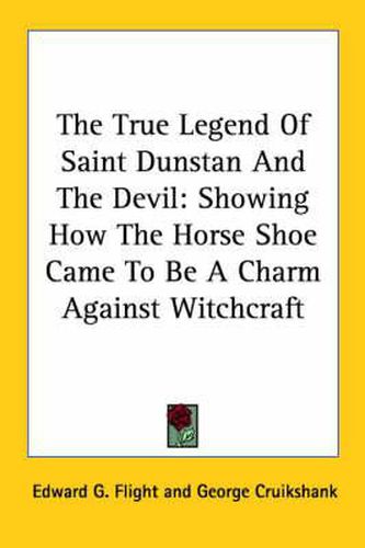Cover image for The True Legend of Saint Dunstan and the Devil: Showing How the Horse Shoe Came to Be a Charm Against Witchcraft