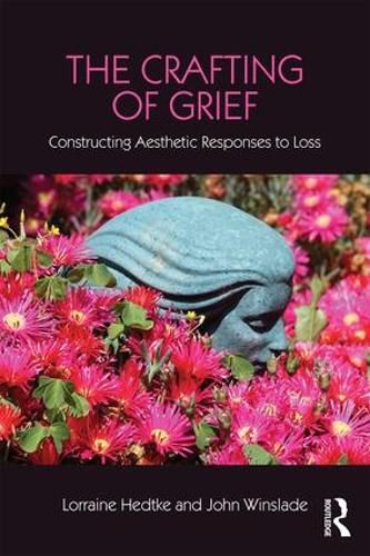 Cover image for The Crafting of Grief: Constructing Aesthetic Responses to Loss