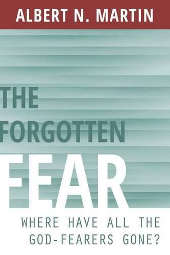 Cover image for The Forgotten Fear: Where Have All the God-Fearers Gone?