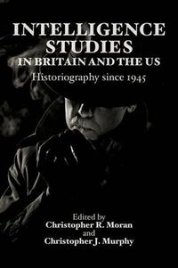 Cover image for Intelligence Studies in Britain and the US: Historiography since 1945