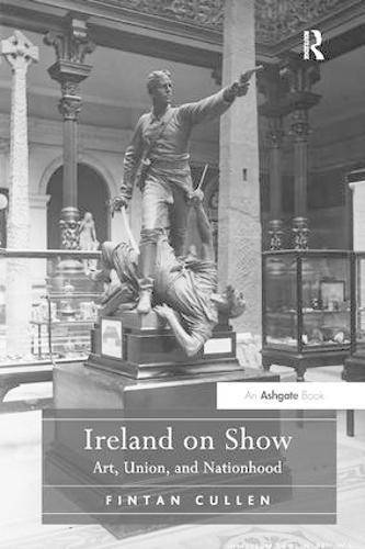 Cover image for Ireland on Show: Art, Union, and Nationhood