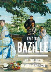 Cover image for Frederic Bazille and the Birth of Impressionism