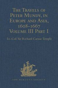 Cover image for The Travels of Peter Mundy, in Europe and Asia, 1608-1667: Volume III, Part 1: Travels in England, Western India, Achin, Macao, and the Canton River, 1634-1637