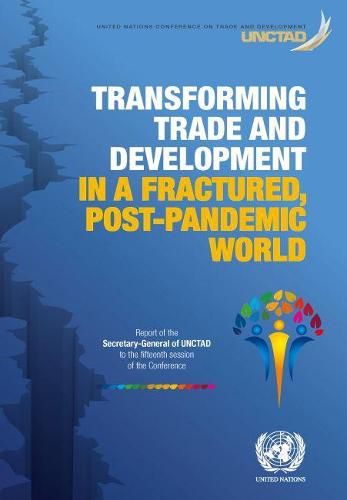 Transforming trade and development in a fractured, post-pandemic world: report of the Secretary-General of UNCTAD to the fifteenth session of the conference